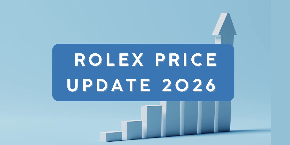 Rolex Price Increase 2026: What Changed and What It Means for Buyers